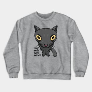 Cat Memes - You Mess With Meow? Crewneck Sweatshirt